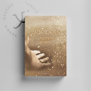 Couverture du livre « Jaebets : un homme de prière » de Yannis Gautier – enseignement biblique sur la prière et la foi